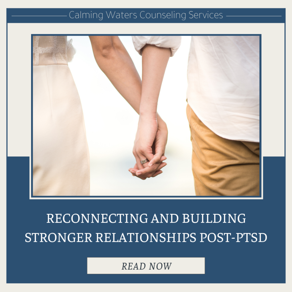 A zoomed in picture of a man and a woman holding hands with the title of the blog "Reconnecting and Building Stronger Relationships Post-PTSD" underneath the picture.